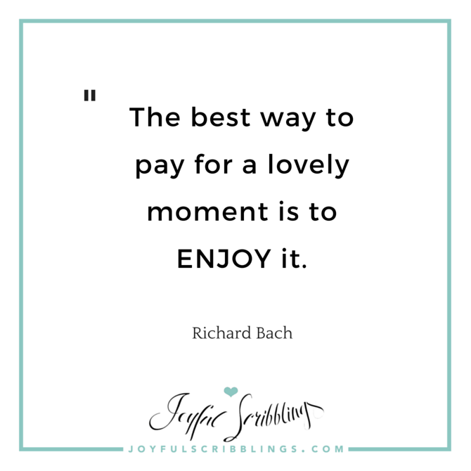 Enjoy the moment quote
